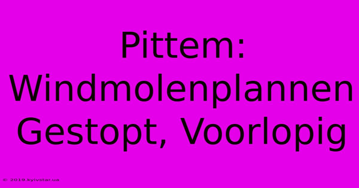 Pittem: Windmolenplannen Gestopt, Voorlopig