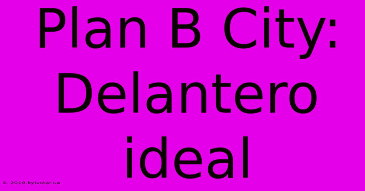 Plan B City: Delantero Ideal