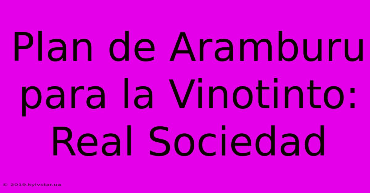 Plan De Aramburu Para La Vinotinto: Real Sociedad