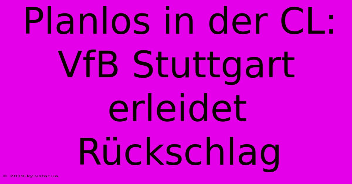 Planlos In Der CL: VfB Stuttgart Erleidet Rückschlag