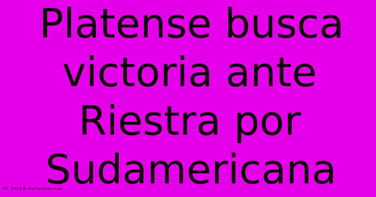 Platense Busca Victoria Ante Riestra Por Sudamericana