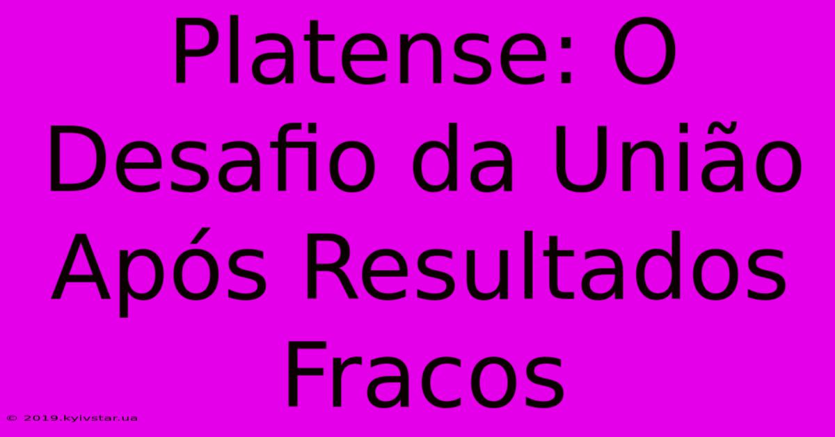 Platense: O Desafio Da União Após Resultados Fracos