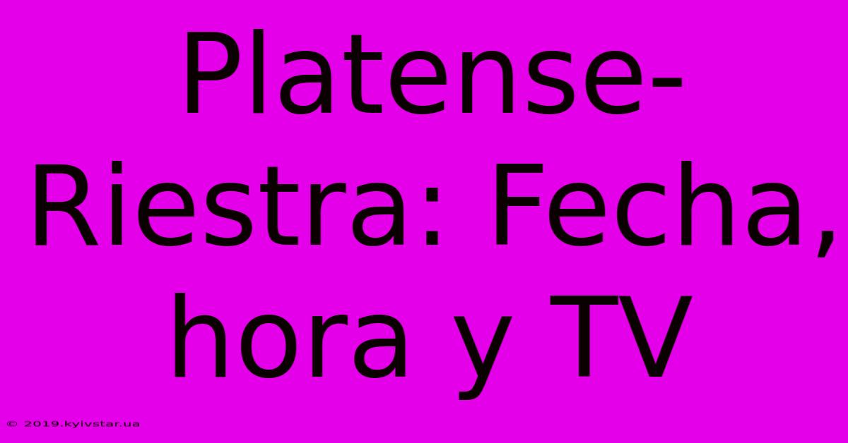 Platense-Riestra: Fecha, Hora Y TV