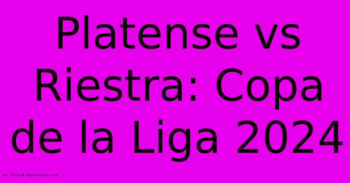 Platense Vs Riestra: Copa De La Liga 2024