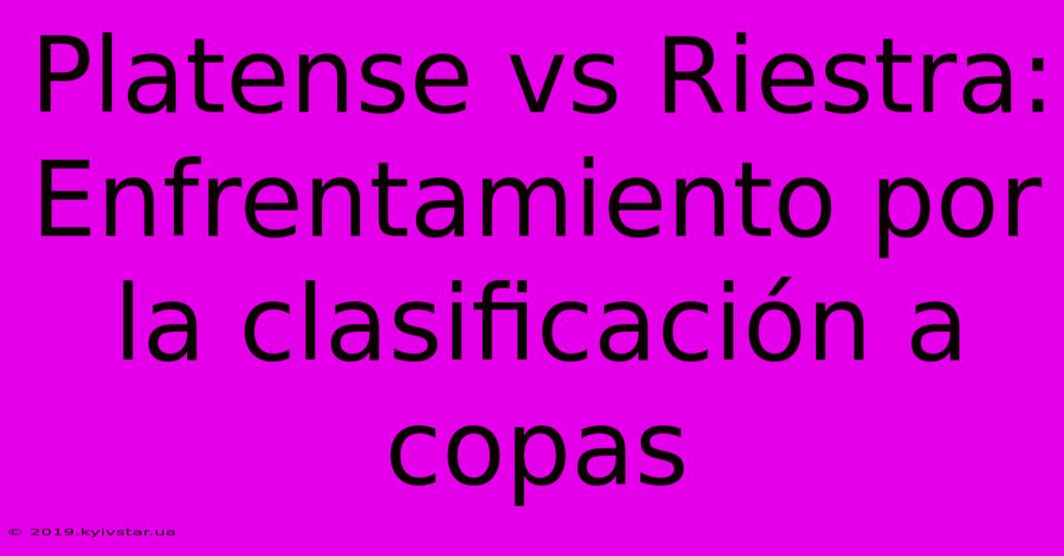 Platense Vs Riestra: Enfrentamiento Por La Clasificación A Copas 