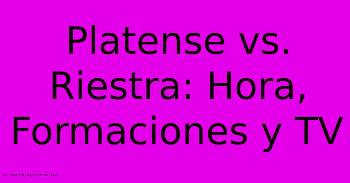 Platense Vs. Riestra: Hora, Formaciones Y TV