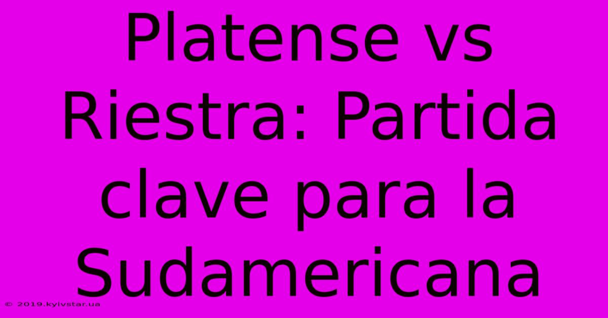 Platense Vs Riestra: Partida Clave Para La Sudamericana 