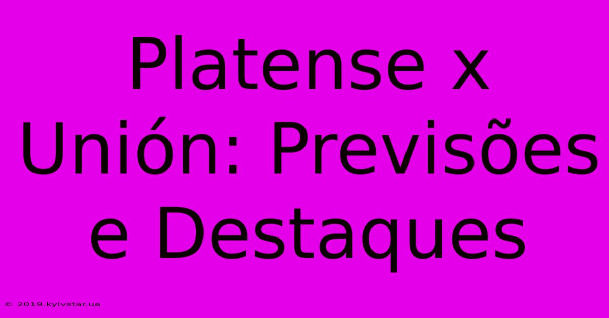 Platense X Unión: Previsões E Destaques