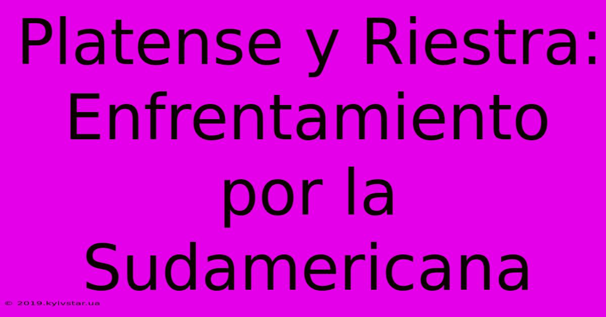 Platense Y Riestra: Enfrentamiento Por La Sudamericana