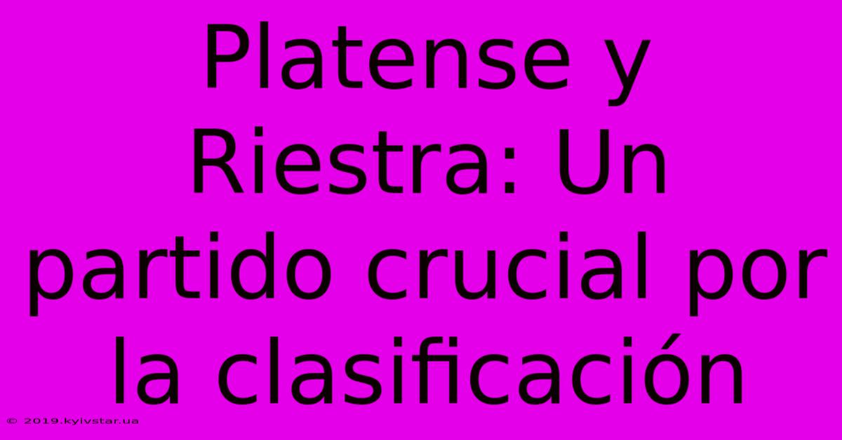 Platense Y Riestra: Un Partido Crucial Por La Clasificación