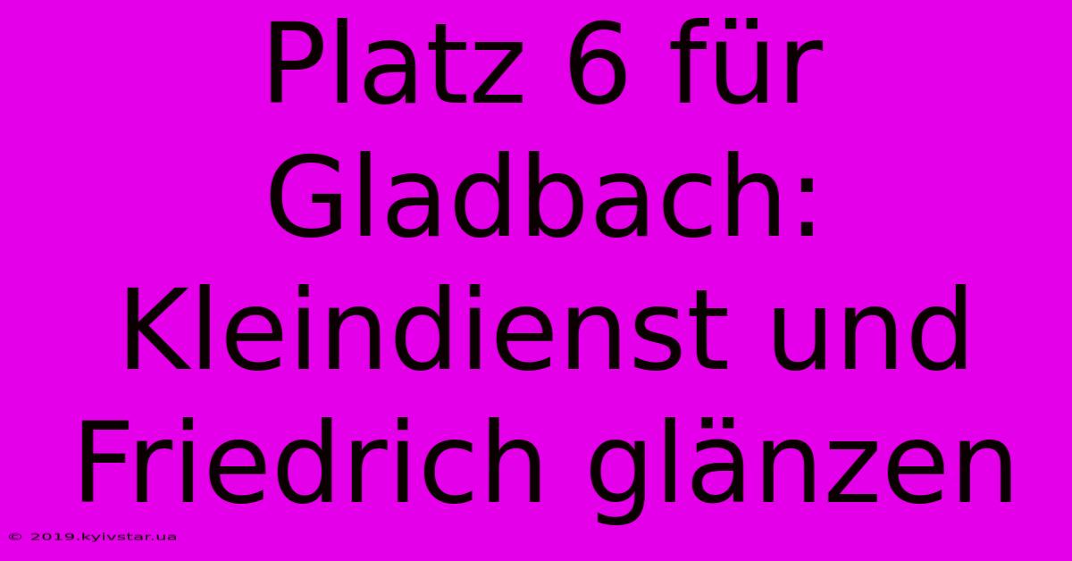 Platz 6 Für Gladbach: Kleindienst Und Friedrich Glänzen