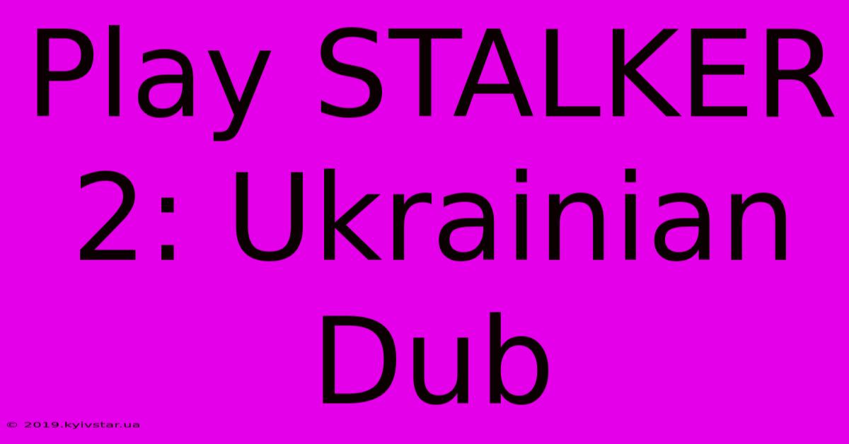 Play STALKER 2: Ukrainian Dub