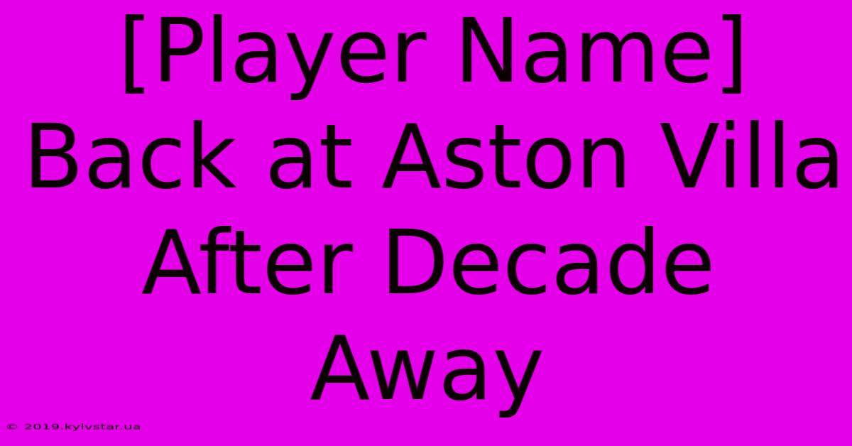 [Player Name] Back At Aston Villa After Decade Away