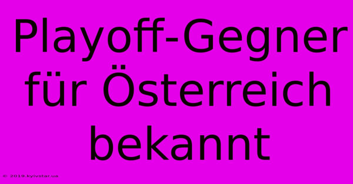 Playoff-Gegner Für Österreich Bekannt