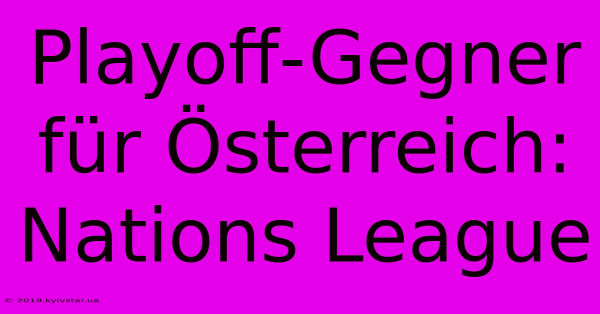 Playoff-Gegner Für Österreich: Nations League