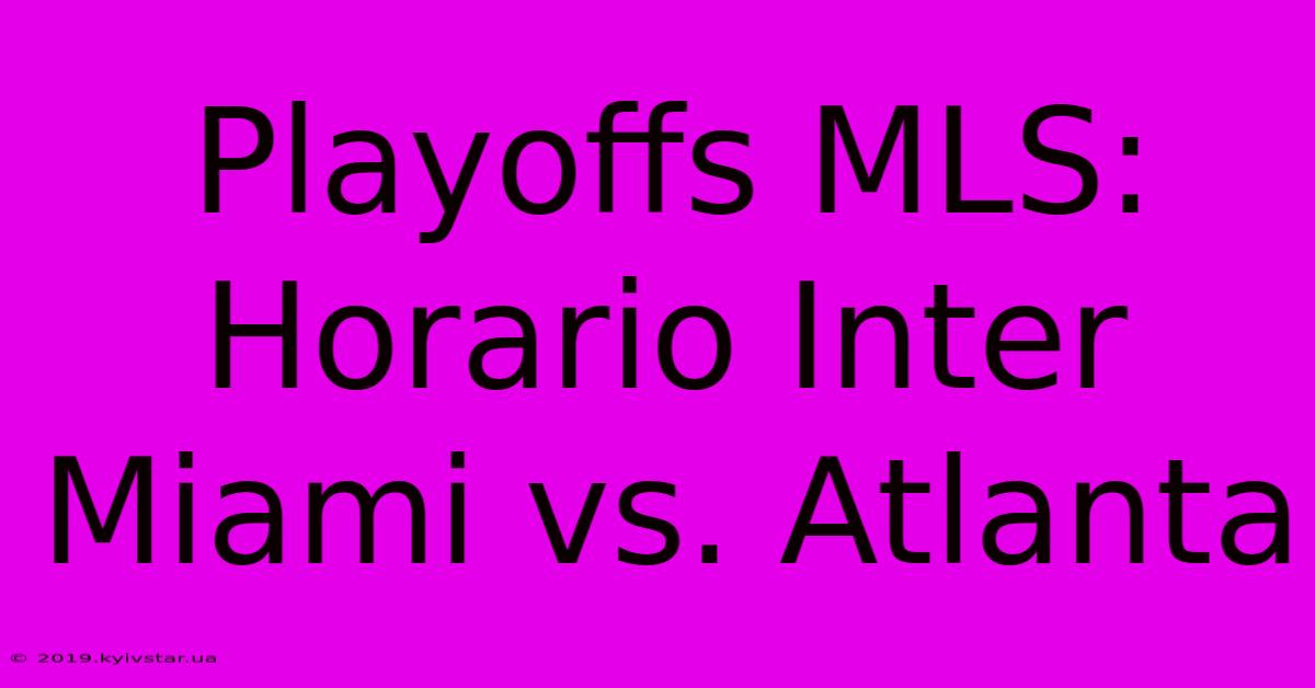 Playoffs MLS: Horario Inter Miami Vs. Atlanta