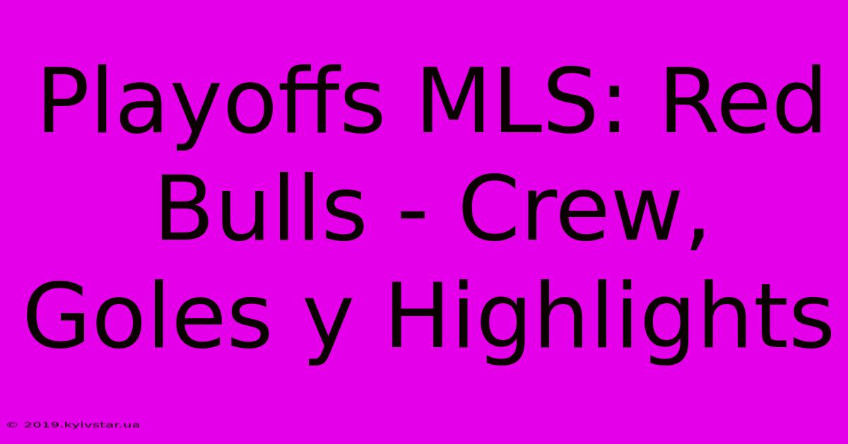 Playoffs MLS: Red Bulls - Crew, Goles Y Highlights