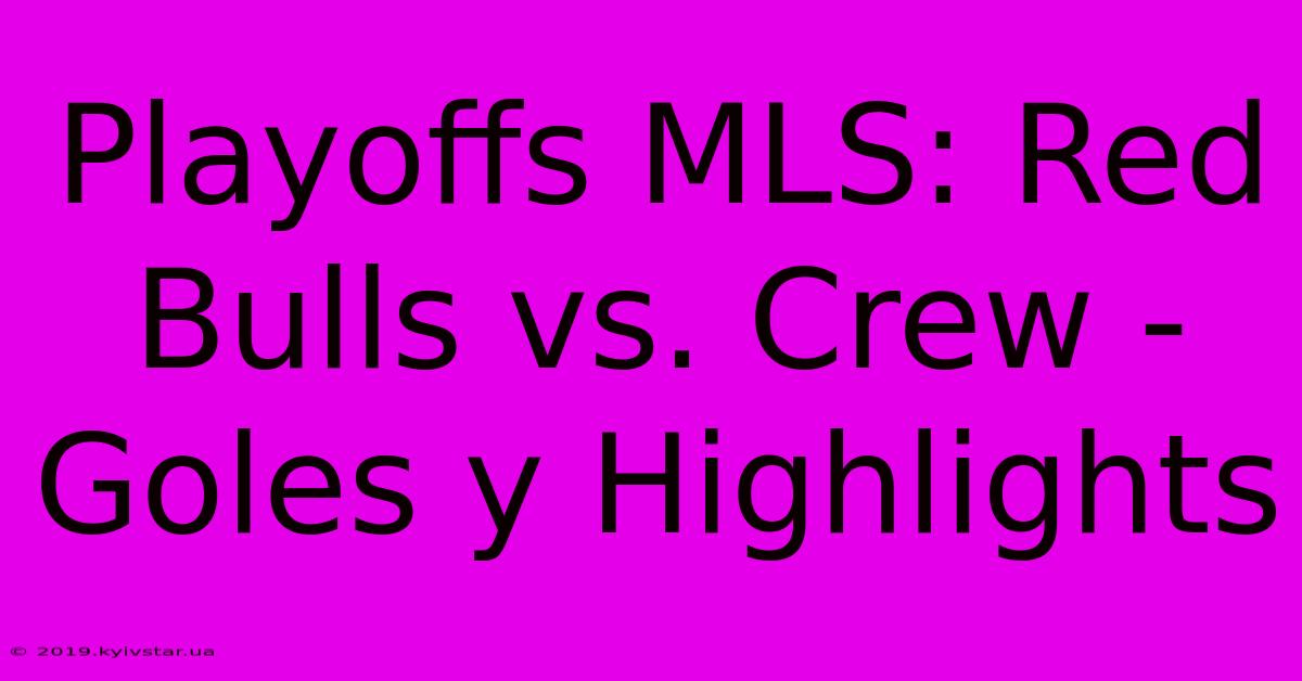 Playoffs MLS: Red Bulls Vs. Crew - Goles Y Highlights