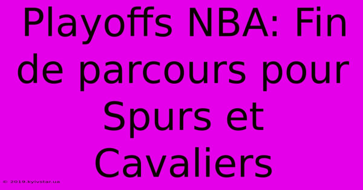 Playoffs NBA: Fin De Parcours Pour Spurs Et Cavaliers