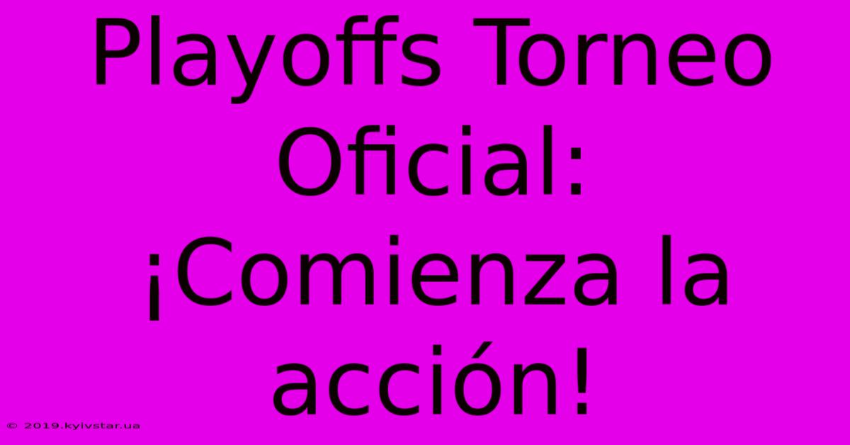 Playoffs Torneo Oficial: ¡Comienza La Acción!