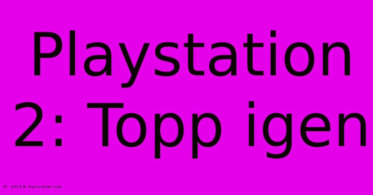 Playstation 2: Topp Igen