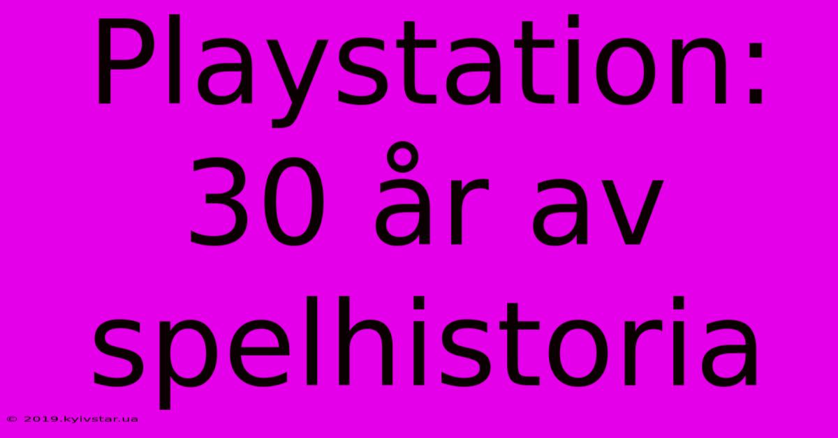 Playstation: 30 År Av Spelhistoria