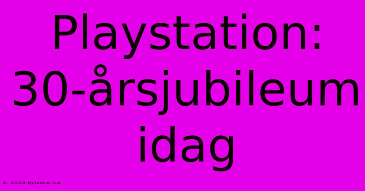 Playstation: 30-årsjubileum Idag