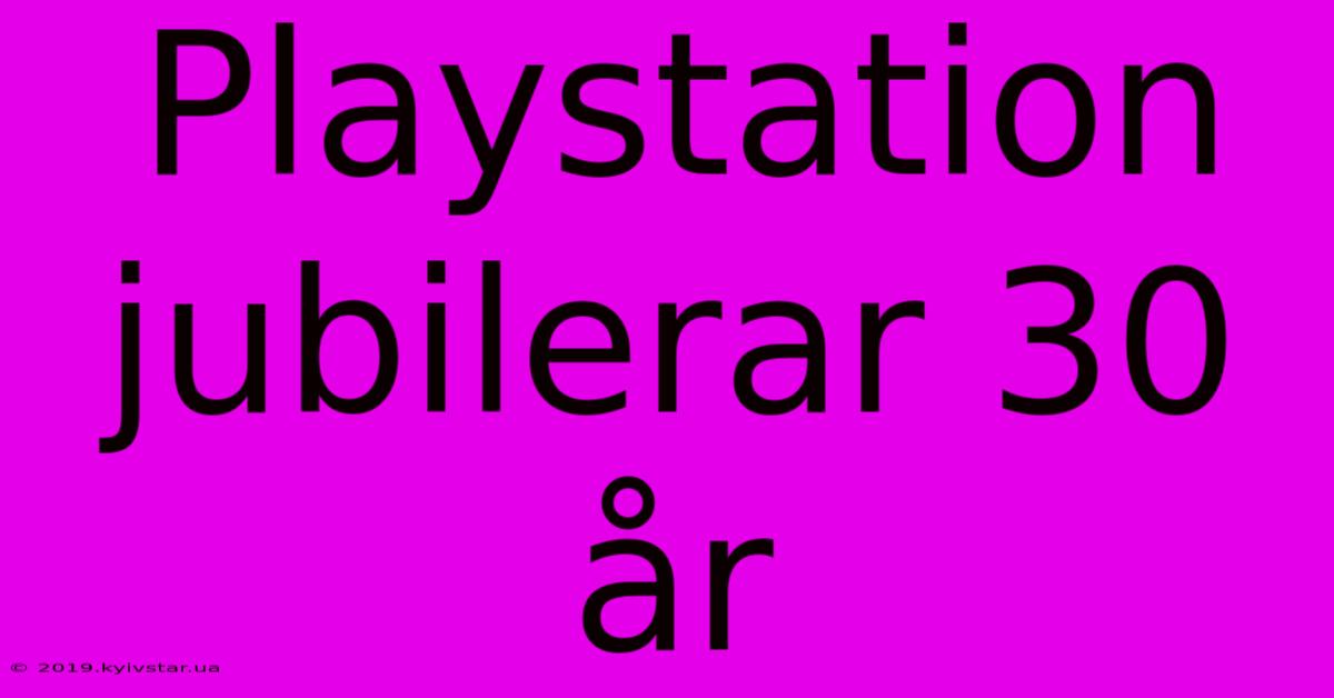 Playstation Jubilerar 30 År