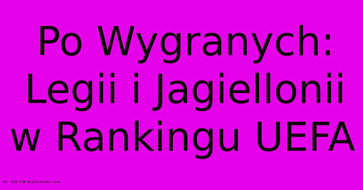 Po Wygranych: Legii I Jagiellonii W Rankingu UEFA