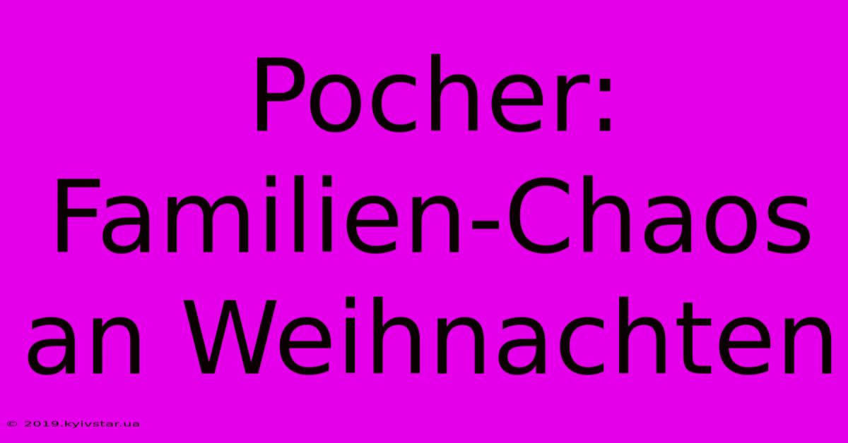 Pocher: Familien-Chaos An Weihnachten