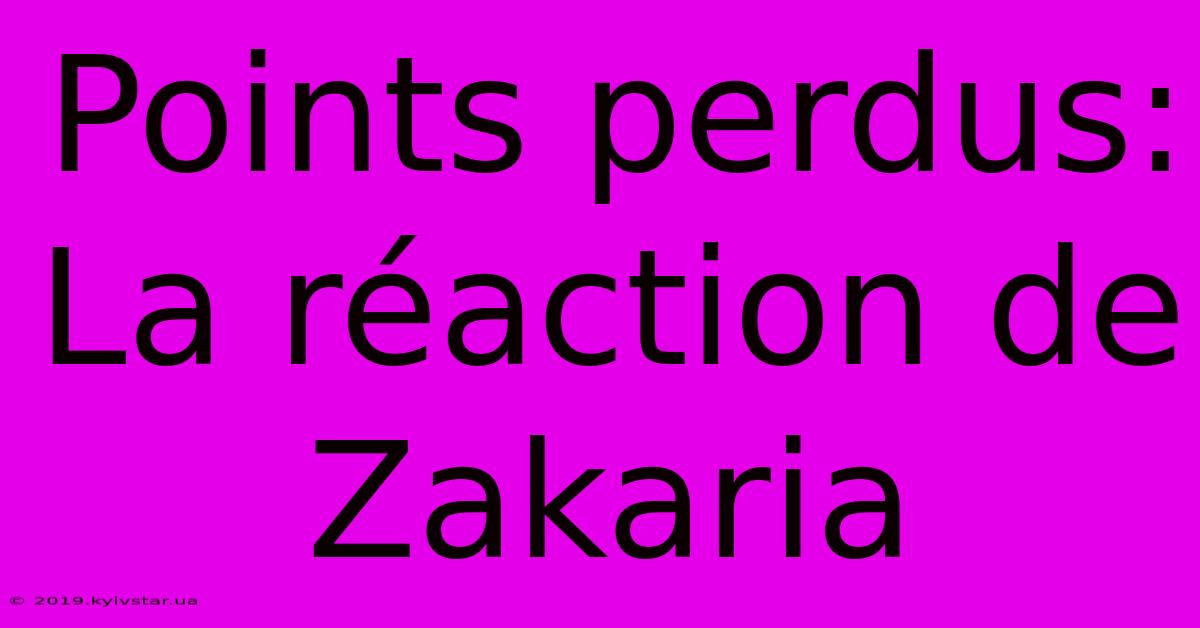 Points Perdus: La Réaction De Zakaria