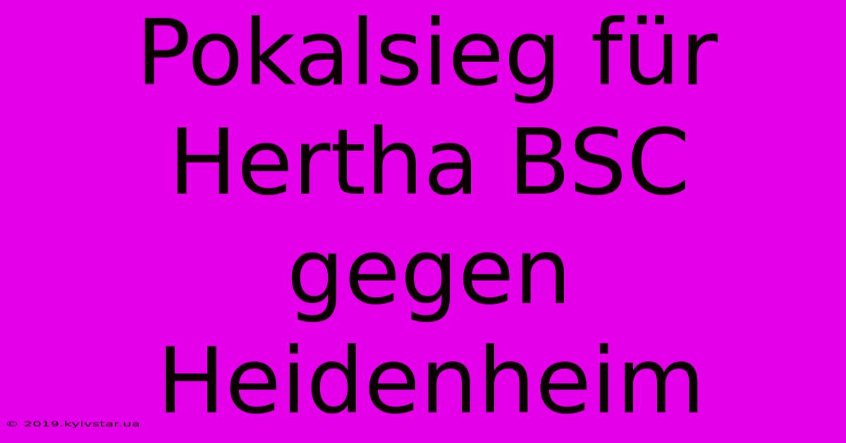 Pokalsieg Für Hertha BSC Gegen Heidenheim