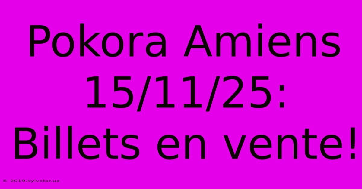 Pokora Amiens 15/11/25: Billets En Vente!