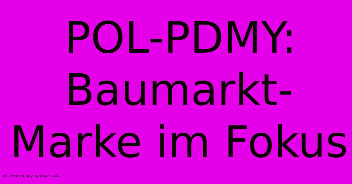 POL-PDMY: Baumarkt-Marke Im Fokus