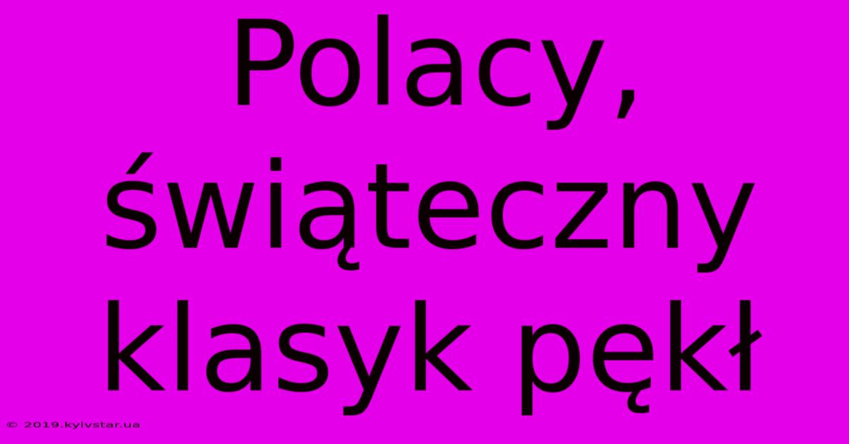 Polacy, Świąteczny Klasyk Pękł