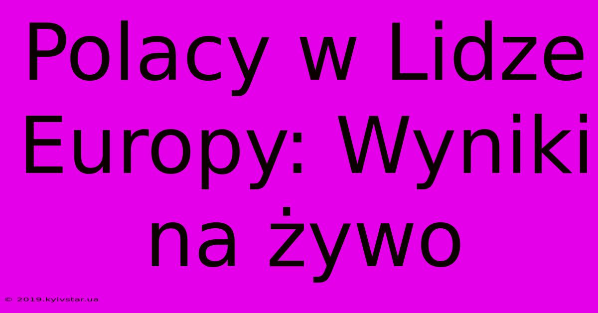 Polacy W Lidze Europy: Wyniki Na Żywo