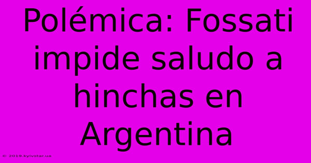 Polémica: Fossati Impide Saludo A Hinchas En Argentina