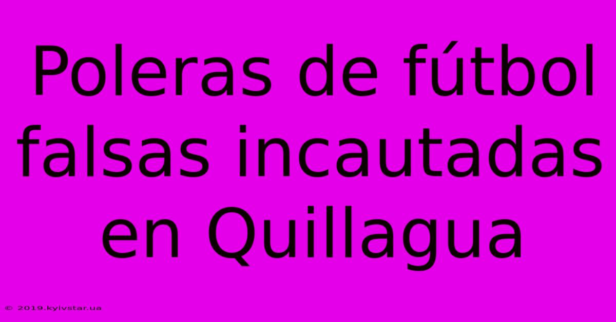 Poleras De Fútbol Falsas Incautadas En Quillagua