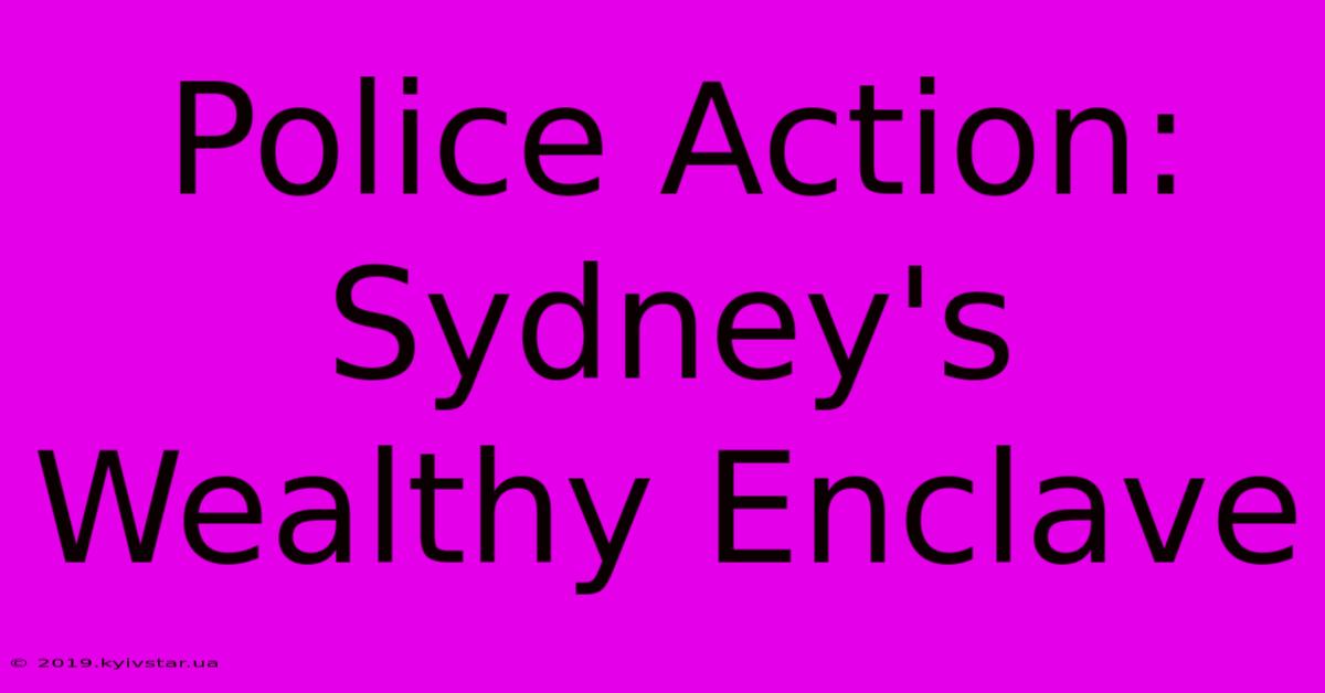 Police Action: Sydney's Wealthy Enclave