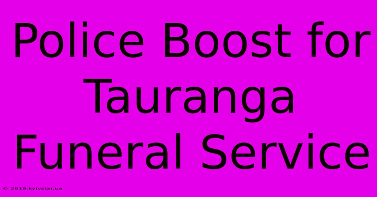 Police Boost For Tauranga Funeral Service