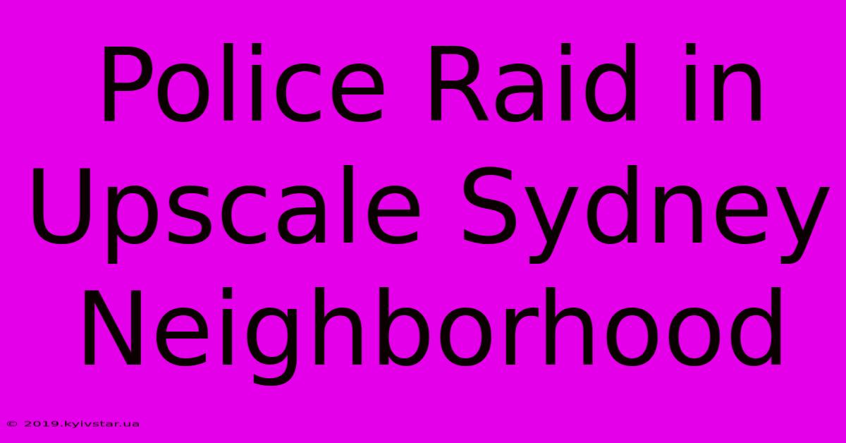 Police Raid In Upscale Sydney Neighborhood