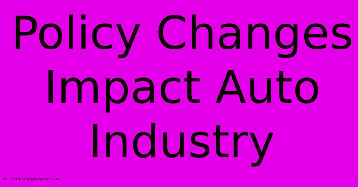 Policy Changes Impact Auto Industry