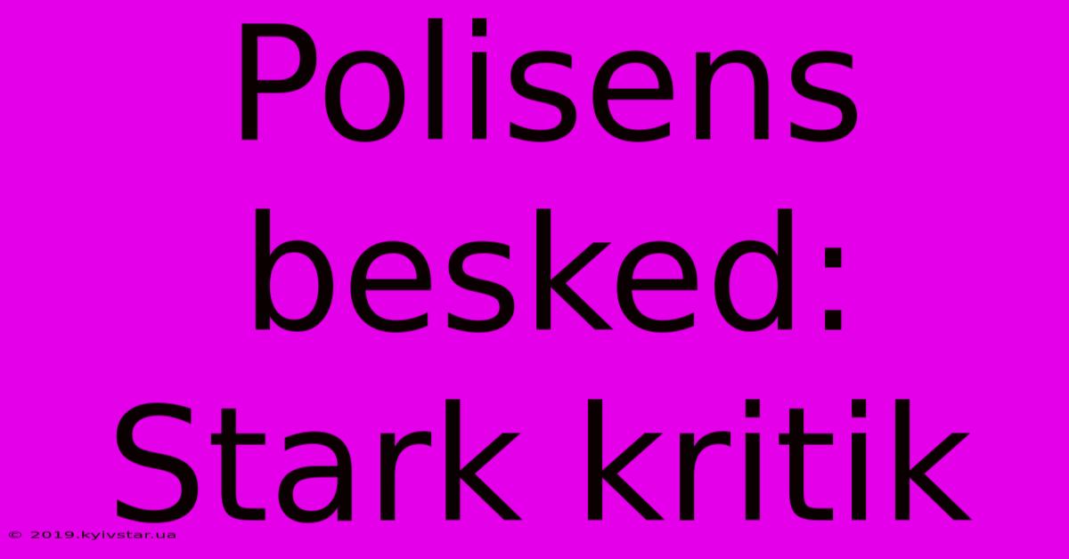 Polisens Besked: Stark Kritik