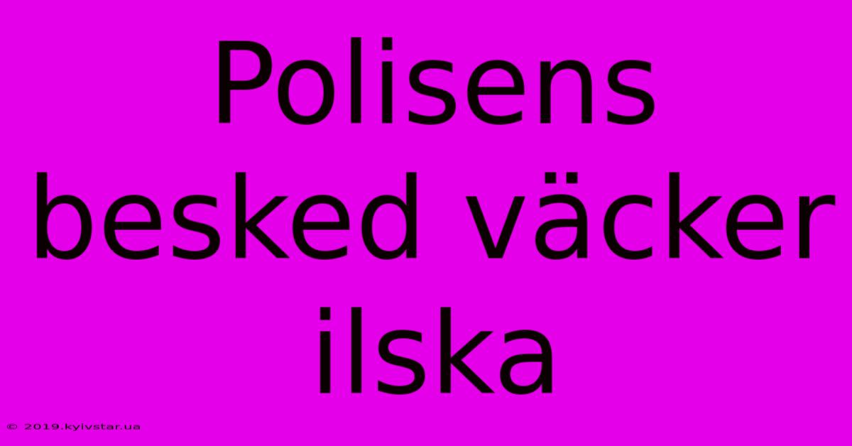 Polisens Besked Väcker Ilska