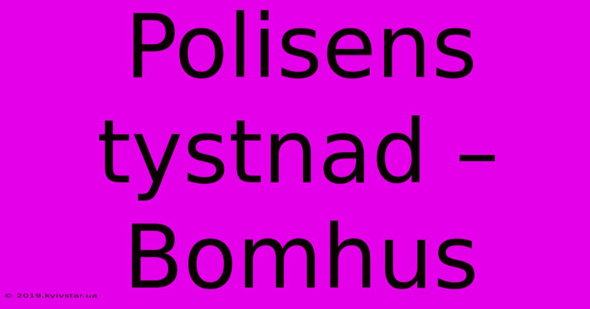 Polisens Tystnad – Bomhus