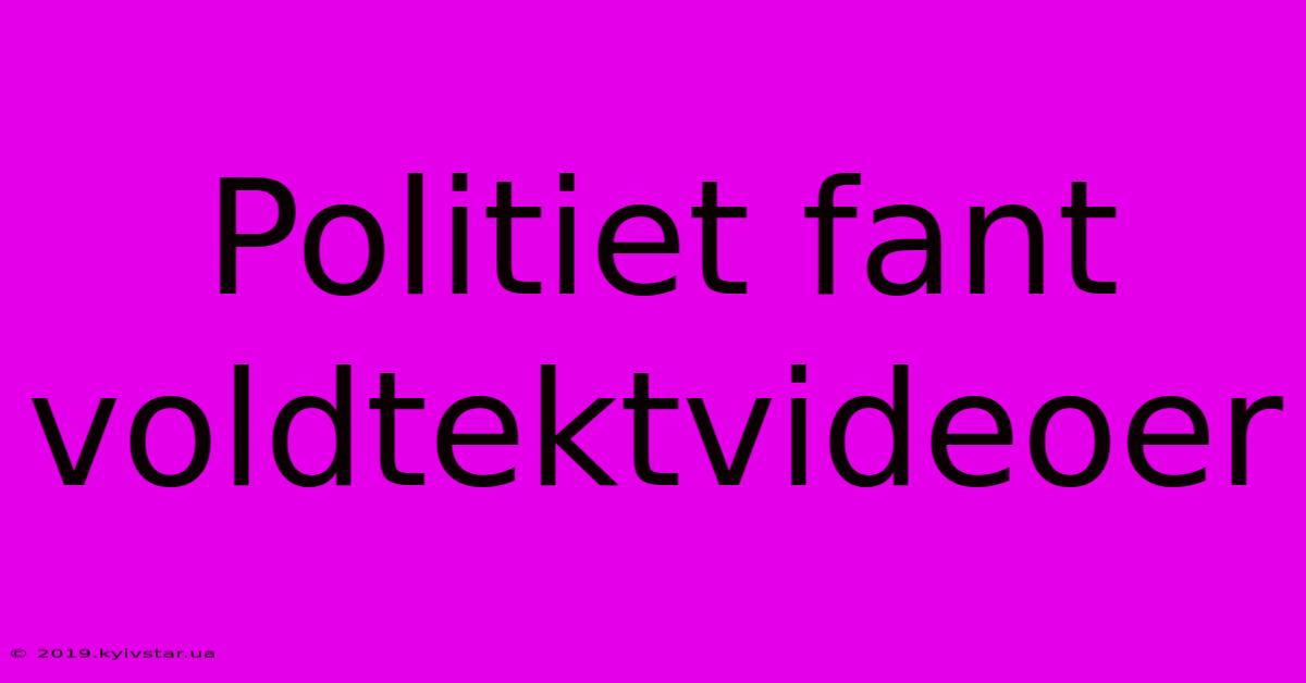 Politiet Fant Voldtektvideoer