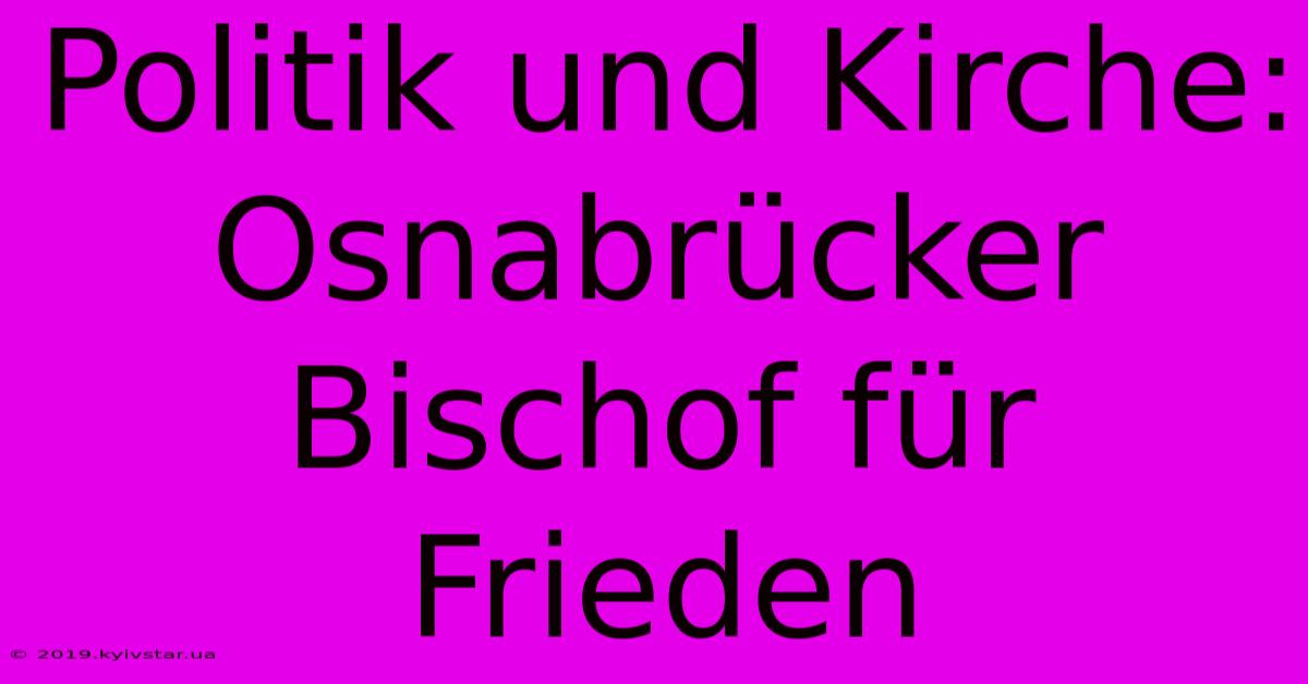 Politik Und Kirche: Osnabrücker Bischof Für Frieden