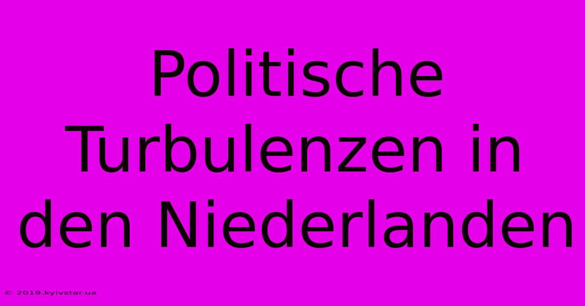 Politische Turbulenzen In Den Niederlanden