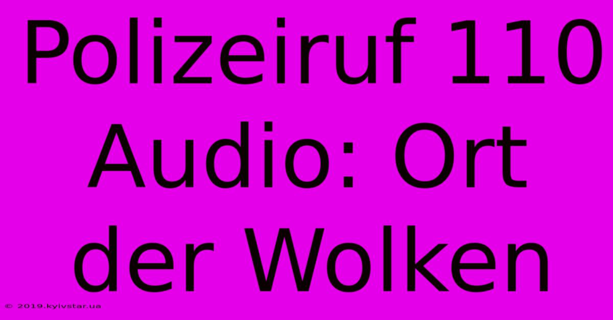 Polizeiruf 110 Audio: Ort Der Wolken