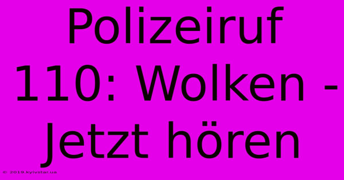 Polizeiruf 110: Wolken - Jetzt Hören